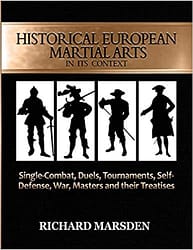 Book cover of Historical European Martial Arts in its Context: Single-Combat, Duels, Tournaments, Self-Defense, War, Masters and their Treatises