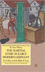 Book cover of The Martial Ethic in Early Modern Germany: Civic Duty and the Right of Arms (Early Modern History: Society and Culture)